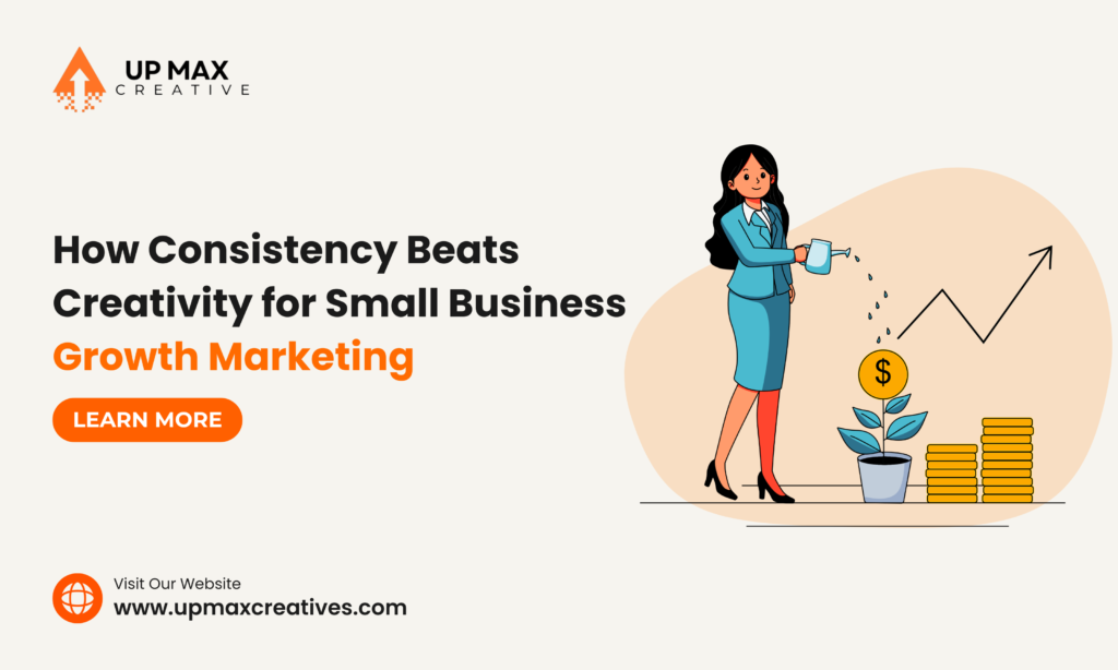 How Consistency Beats Creativity for Small Business Growth Marketing